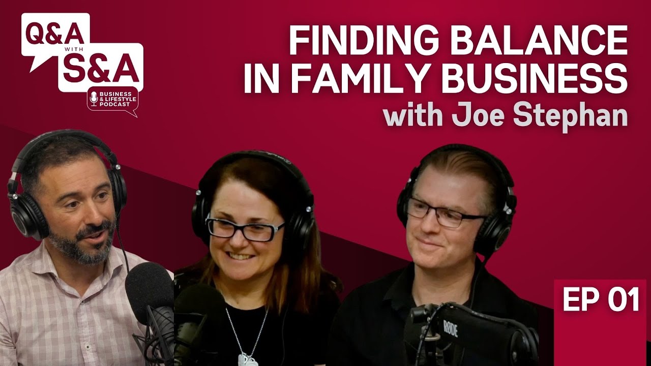 Finding Balance in Family Business with Joe Stephan | Q&A with S&A | EP 01