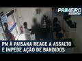 PM à paisana reage a assalto em clínica e impede ação de bandidos | Primeiro Impacto (19/02/21)