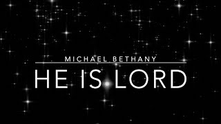 He Is Lord (Live) | Michael Bethany | Lyric Video