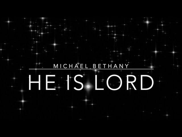 He Is Lord (Live) | Michael Bethany | Lyric Video class=
