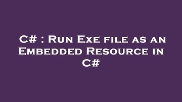 C# : Run Exe file as an Embedded Resource in C#