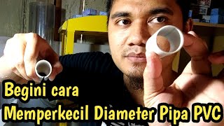 Tutorial Cara Mengubah / Memperkecil Ukuran Diameter Pipa PVC