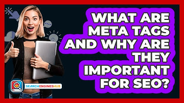 What Are Meta Tags And Why Are They Important For SEO? - SearchEnginesHub.com