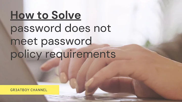 HOW TO SOLVE PASSWORD DOES NOT MEET PASSWORD POLICY REQUIREMENTS