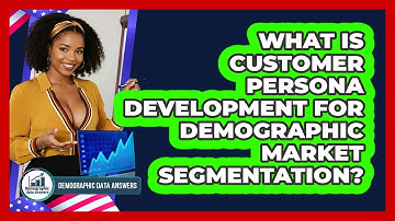 What Is Customer Persona Development For Demographic Market Segmentation? - Demographic Data Answers