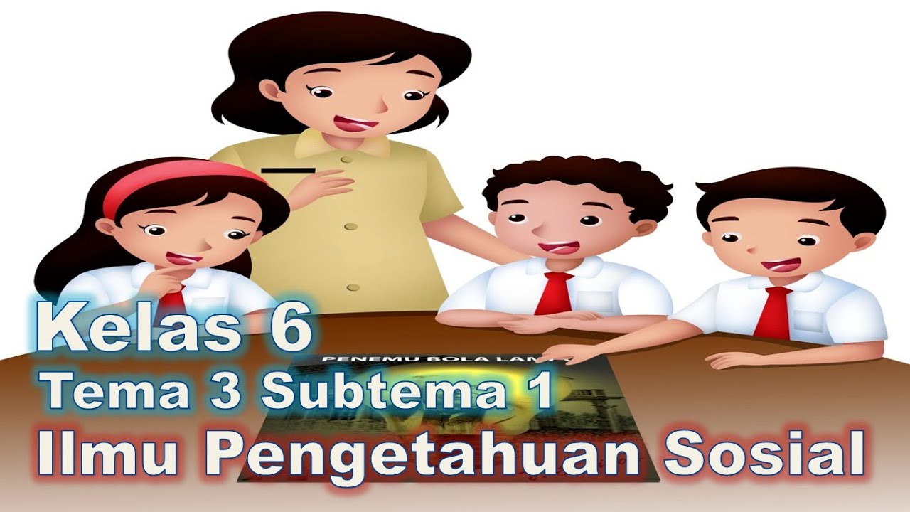 Video Pembelajaran Kelas 6 Tema 3 Subtema 1 Ips Youtube Video Pembelajaran Kelas 6 Tema 3 Subtema 1 Ips Youtube