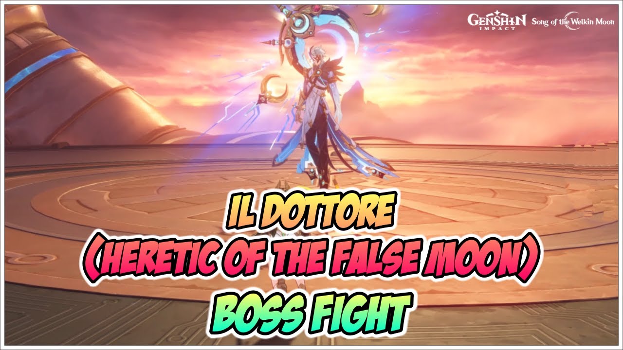 Il Dottore (Heretic of the False Moon), Boss Fight - Genshin Impact
