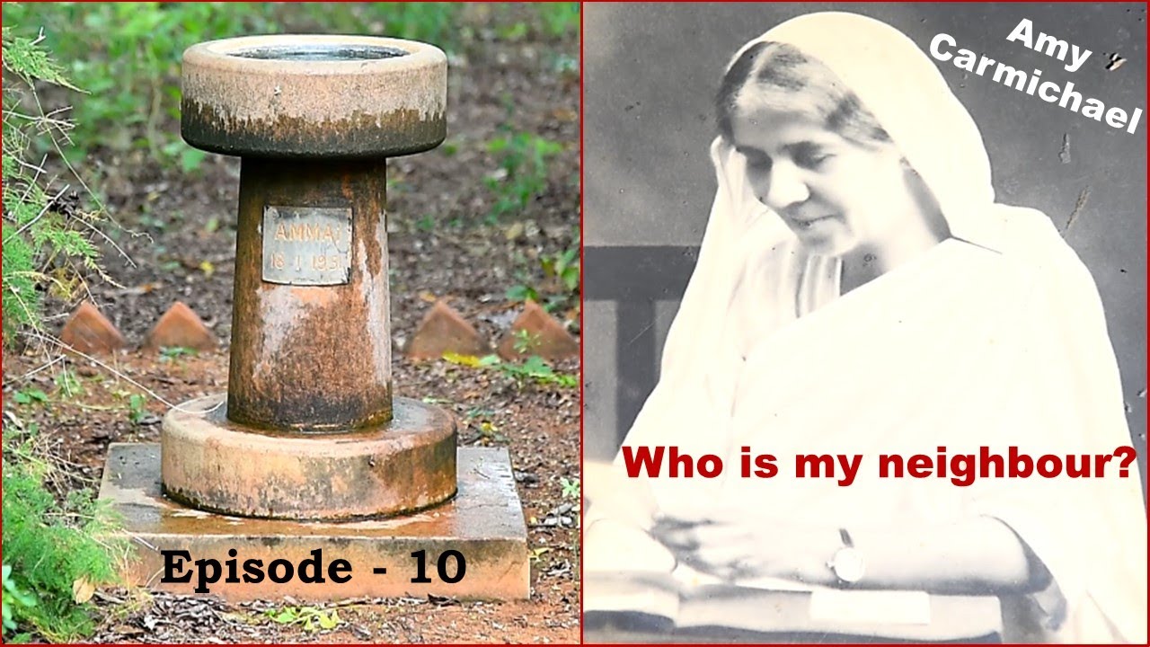 Episode 10-Amy Carmichael's Missionary Biography-Who is my neighbour?