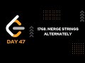DAY 47 | 1768. Merge Strings Alternately | LeetCode 1768 | JAVA
