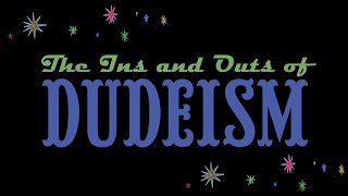 What is Dudeism?