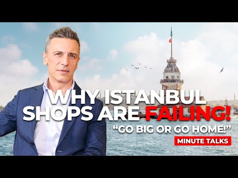 Why Istanbul Shops Are Failing! Go BIG or Go HOME | MINUTE TALK
