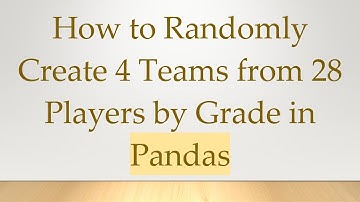 How to Randomly Create 4 Teams from 28 Players by Grade in Pandas