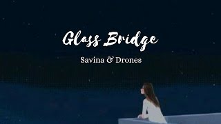 Glass Bridge - Savina \u0026 Drones (The Bridge of The Water God Habaek Ost)