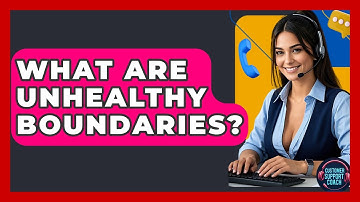 What Are Unhealthy Boundaries? - Customer Support Coach