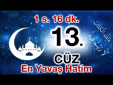 13. Cüz | ok takipli 13. cüz | Bilgisayar hatlı hatim 13. cüz | en yavaş okuyuşla 13. cüz