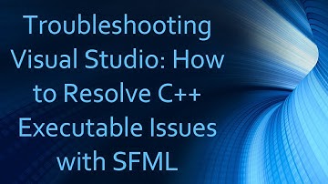 Troubleshooting Visual Studio: How to Resolve C+ +  Executable Issues with SFML