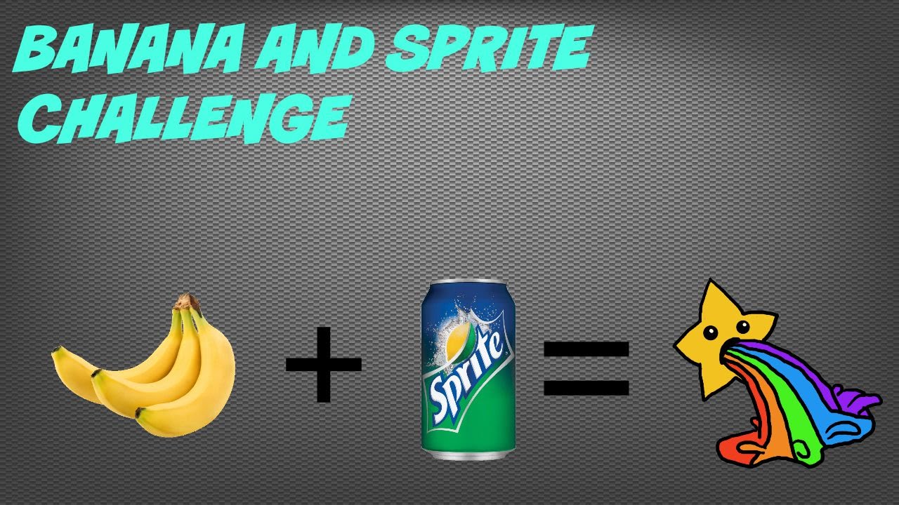 BANANA AND SPRITE CHALLENGE (FAIL!!!) YouTube
