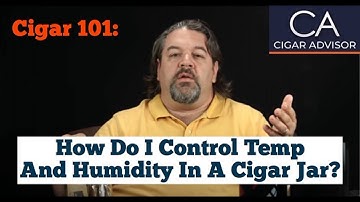 How Do I Control Temperature & Humidity in an Acrylic Cigar Humidor Jar? - Cigar 101