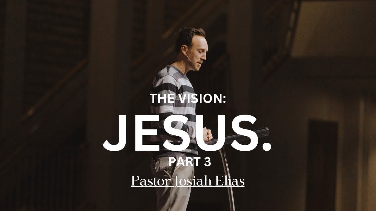 The Vision- Jesus. Part 3 | Pastor Josiah Elias