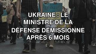 🔴 Ukraine : le ministre de la Défense démissionne après 6 mois