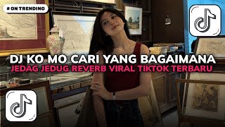 DJ KO MO CARI YANG BAGAIMANA | DJ CUMA SAYA SOUND DIRGA YETE JEDAG JEDUG VIRAL TIKTOK TERBARU 2026!!