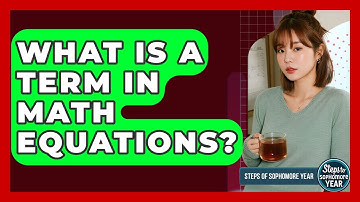 What Is A Term In Math Equations? - Steps to Sophomore Year