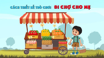 Thiết Kế Game Đi Chợ Cho Mẹ | Học Thiết Kế Trò Chơi Tương Tác Elearning