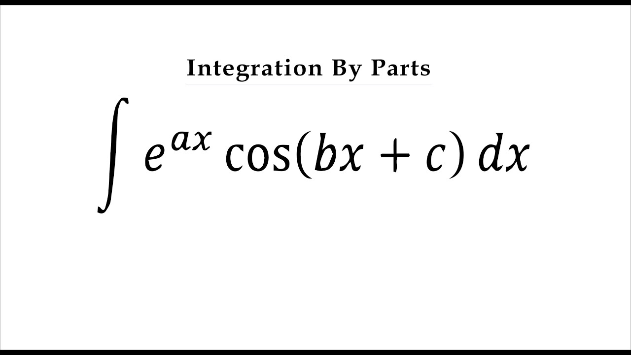 Integral Of E ax Cos bx c Integral By Parts YouTube integral-of-e-ax-cos-bx-c-integral-by-parts-youtube