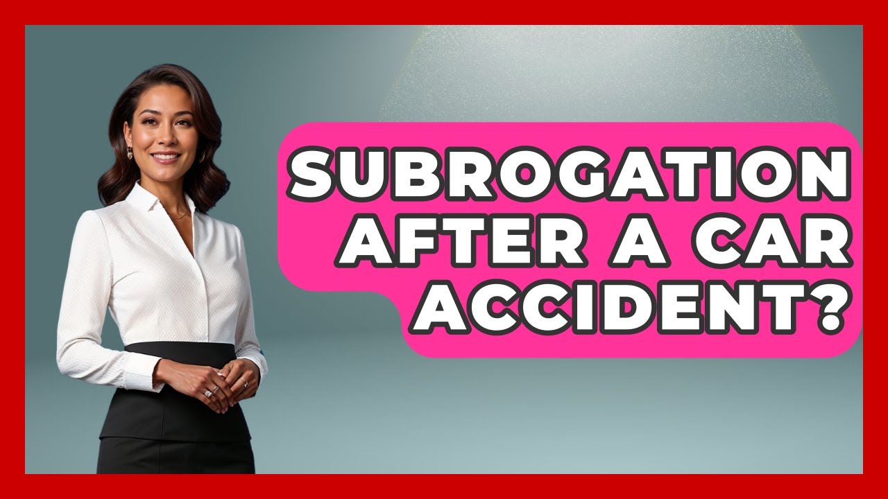 Subrogation After A Car Accident? - Auto Coverage Explained