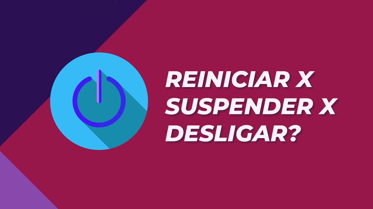 Qual a diferença entre reiniciar, suspender ou desligar o computador