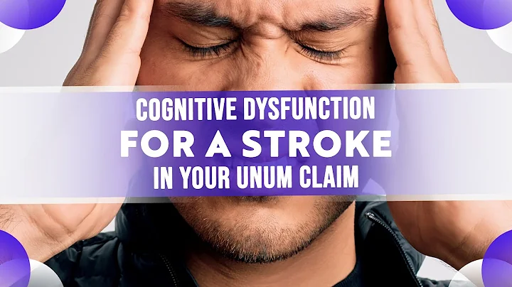 Cognitive Dysfunction For a Stroke In Your UNUM Disability Insurance Claim