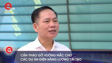 Cần tháo gỡ vướng mắc cho các dự án điện năng lượng tái tạo | Truyền hình Quốc hội Việt Nam