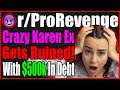 Rprorevenge  crazy karen ex gets ruined with 500000 in debt