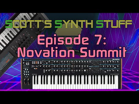 Scott's Synth Stuff Episode 7: Novation Summit Review