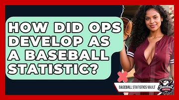 How Did OPS Develop As A Baseball Statistic? - Baseball Statistics Vault