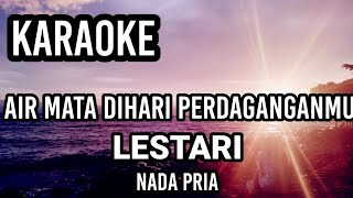 AIRMATA DIHARI PERSANDINGANMU - Lestari | Karaoke nada pria | Lirik