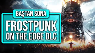 FROSTPUNK'ın YENİ ve SON DLC'Sİ: SINIRDA! (ON THE EDGE) / BAŞTAN SONA