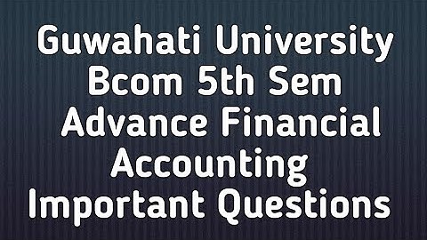 Guwahati University Bcom 5th sem Advance Financial Accounting Important Questions|FEBISHI