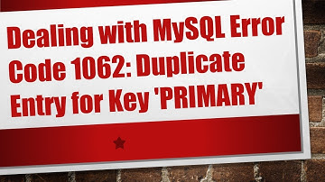 Dealing with MySQL Error Code 1062: Duplicate Entry for Key 