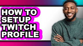 How to Setup Twitch Profile (Easy Method)