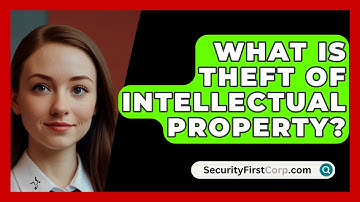 What Is Theft Of Intellectual Property? - SecurityFirstCorp.com