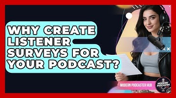 Why Create Listener Surveys For Your Podcast? - Modern Podcaster Hub