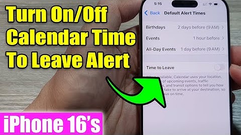 iPhone 16/16 Pro Max: How to Turn On/Off Calendar Time To Leave Alert