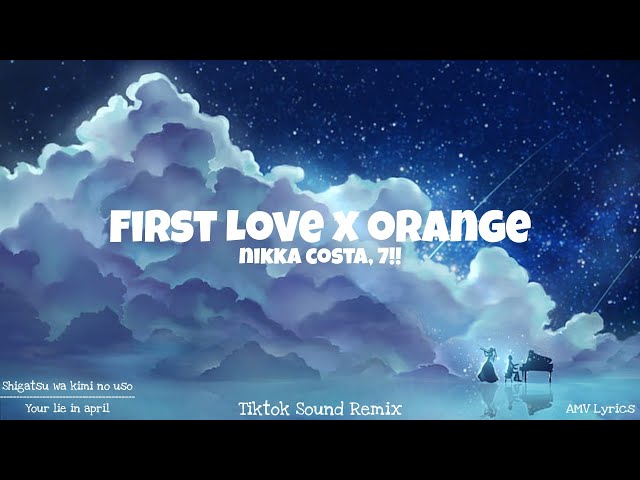 First Love x Orange - Nikka Costa, 7!! || tiktok sound remix (AMV Lyrics) class=