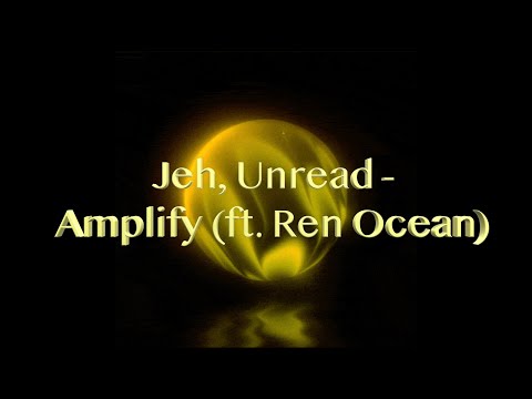 Jeh, Unread - Amplify (ft. Ren Ocean) adlı videoyu YouTube'da izle Jeh, Unread - Amplify (ft. Ren Ocean) adlı videoyu YouTube'da izle