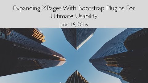 [Webinar] Expanding XPages with Bootstrap Plugins for Ultimate Usability