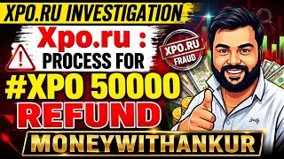 Xpo.ru : Process for #xpo 50000 Refund, #xporecovery | #xpofraud se paise kaise le?? #xpowithdrawal
