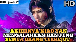 BTTH SEASON 5 EPISODE 39 SUB INDO - Xiao Yan Mengalahkan Han Feng