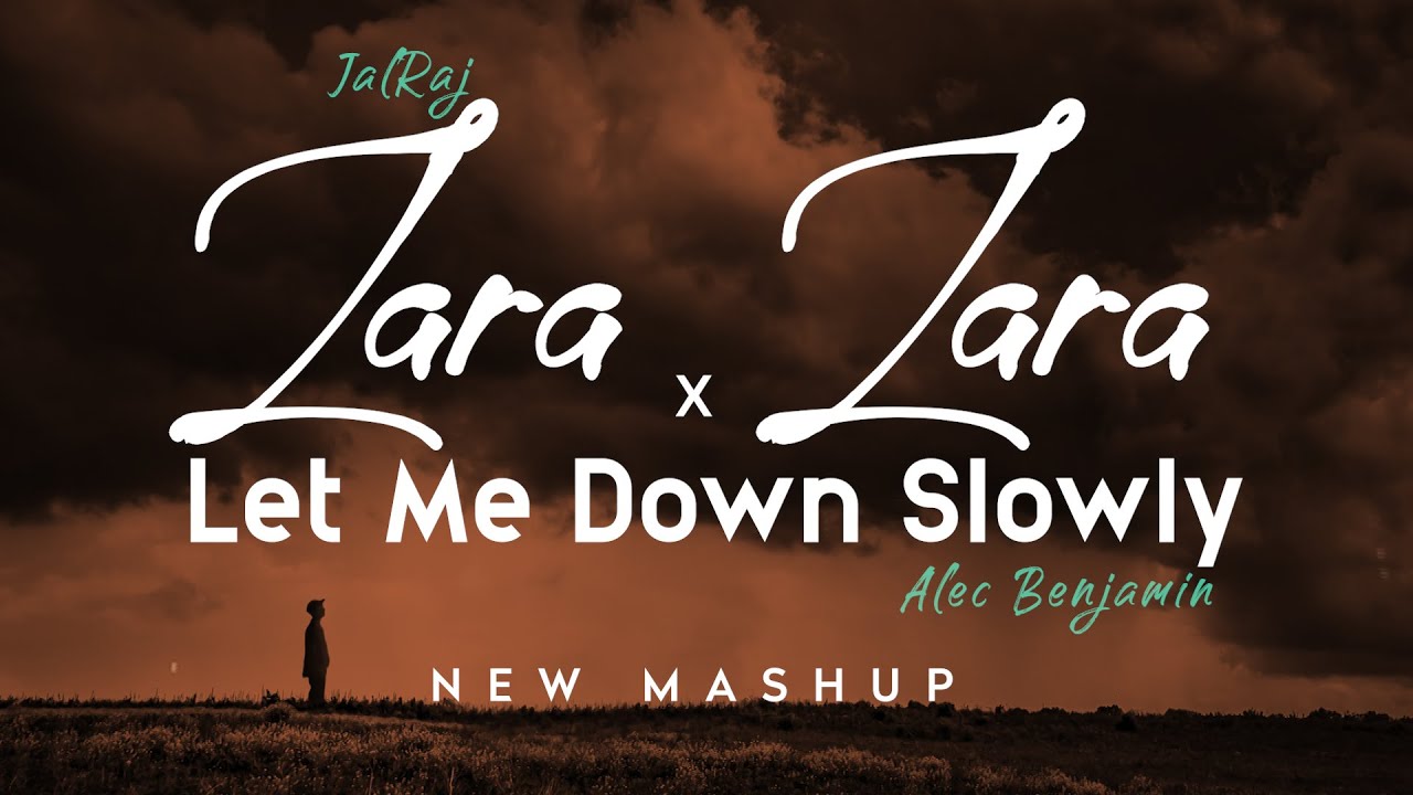 Zara Zara x Let Me Down Slowly   JalRaj  Alec Benjamin  New Mashup 2022