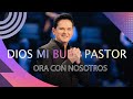 Únete a esta oración con el pastor Danilo Montero | Dios es mi pastor| Iglesia Lakewood